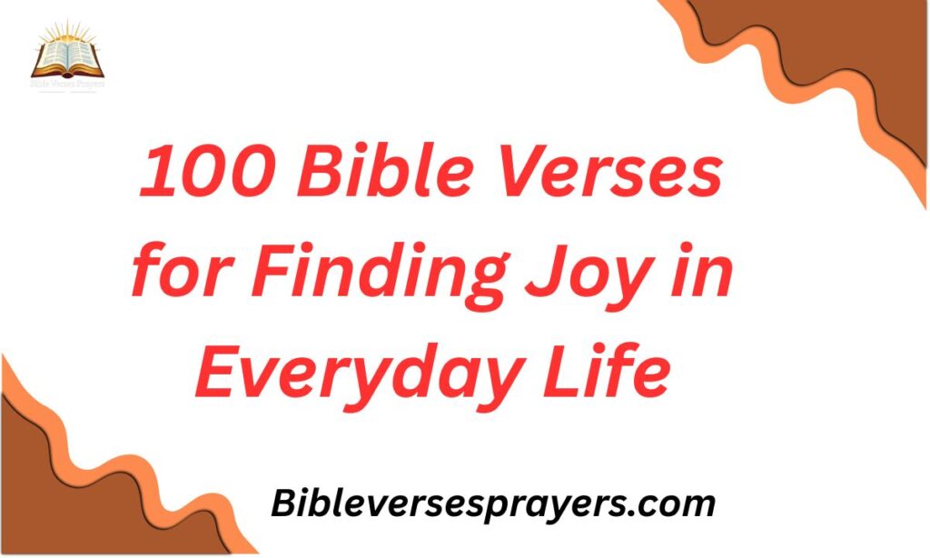 100 Bible Verses for Finding Joy in Everyday Life
