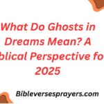 What Do Ghosts in Dreams Mean? A Biblical Perspective for 2025