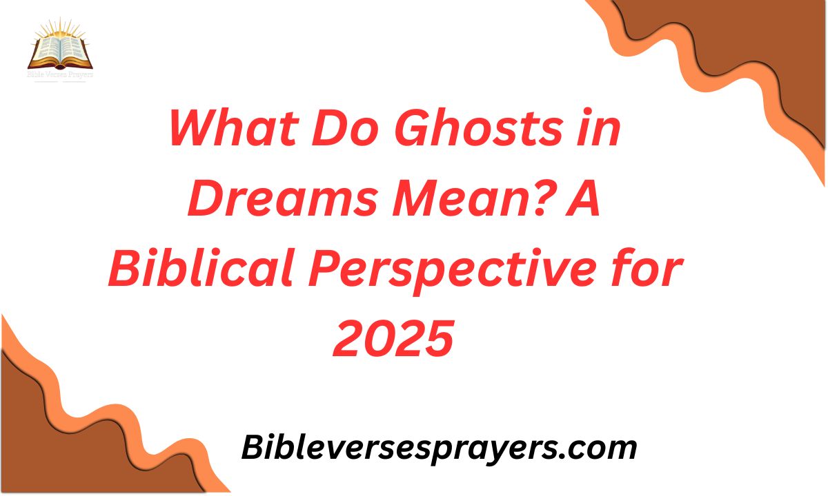 What Do Ghosts in Dreams Mean? A Biblical Perspective for 2025