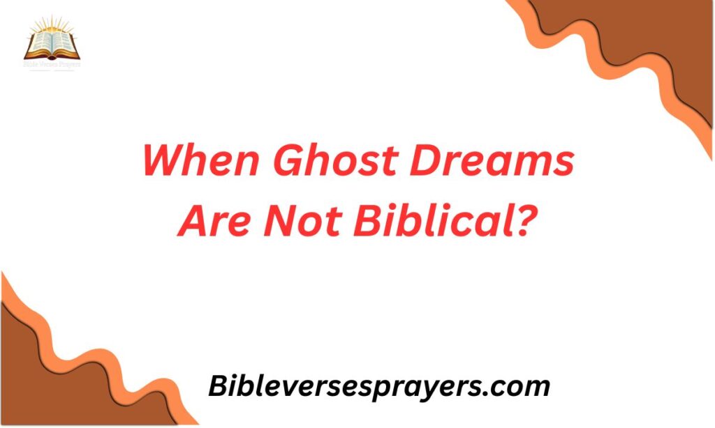 When Ghost Dreams Are Not Biblical?