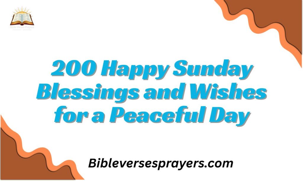 200 Happy Sunday Blessings and Wishes for a Peaceful Day