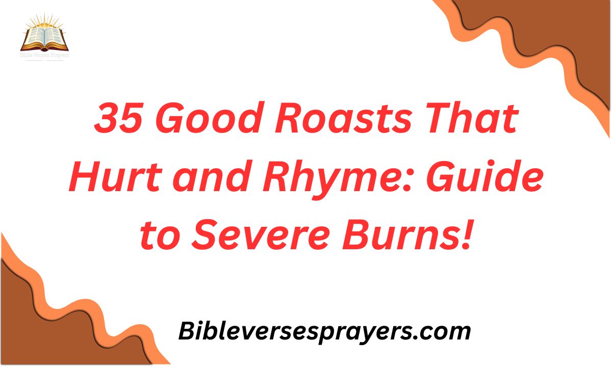 35 Good Roasts That Hurt and Rhyme: Guide to Severe Burns!