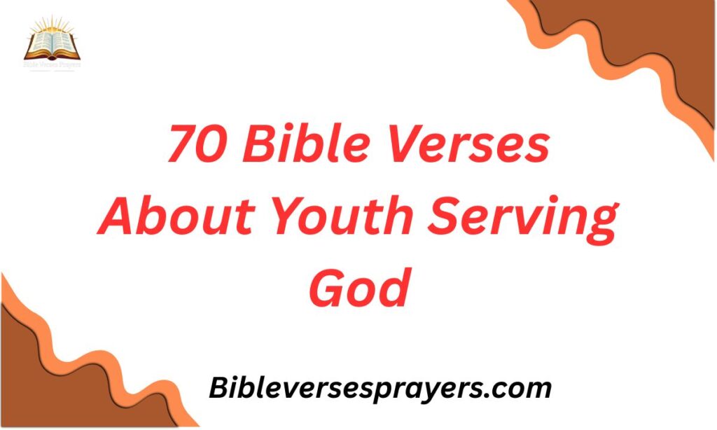 70 Bible Verses About Youth Serving God
