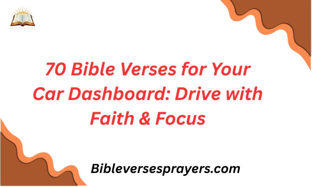 70 Bible Verses for Your Car Dashboard: Drive with Faith & Focus