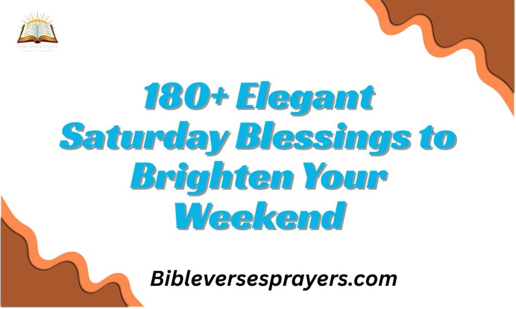 180+ Elegant Saturday Blessings to Brighten Your Weekend