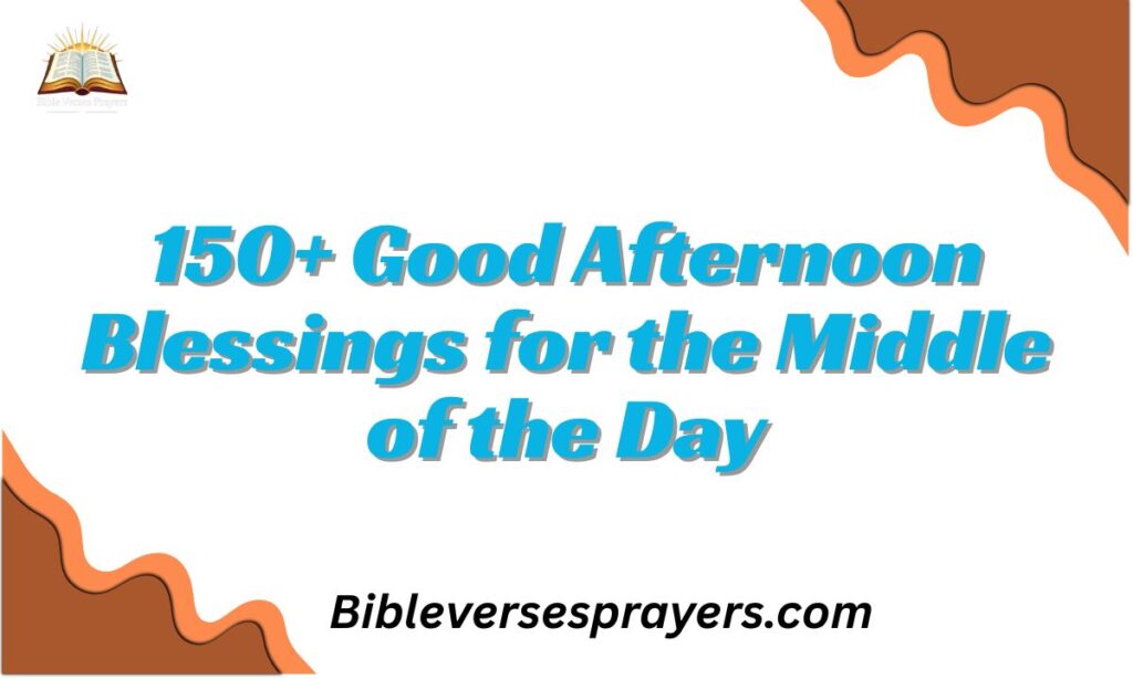150+ Good Afternoon Blessings for the Middle of the Day