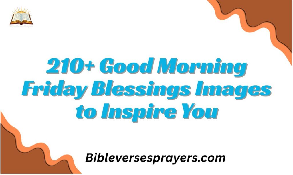210+ Good Morning Friday Blessings Images to Inspire You