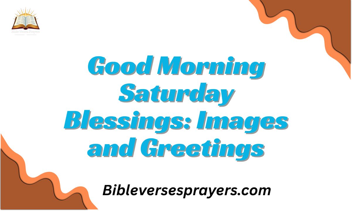 Good Morning Saturday Blessings: Images and Greetings
