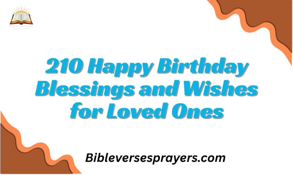 210 Happy Birthday Blessings and Wishes for Loved Ones