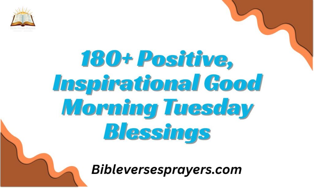 180+ Positive, Inspirational Good Morning Tuesday Blessings