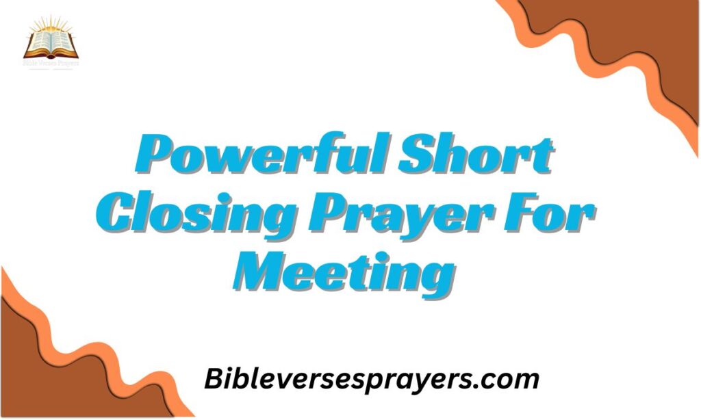 Powerful Short Closing Prayer For Meeting
