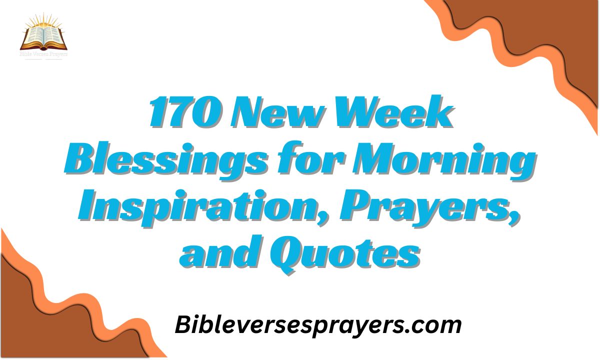 170 New Week Blessings for Morning Inspiration, Prayers, and Quotes