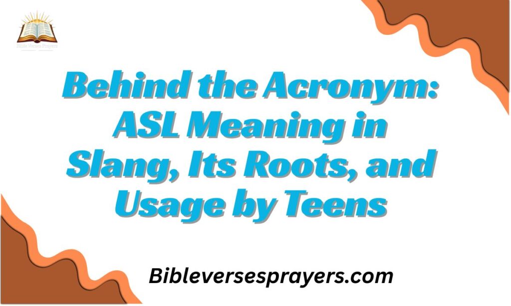 Behind the Acronym: ASL Meaning in Slang, Its Roots, and Usage by Teens