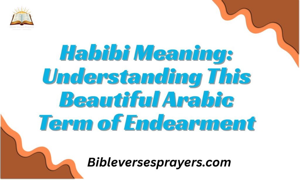 Habibi Meaning: Understanding This Beautiful Arabic Term of Endearment