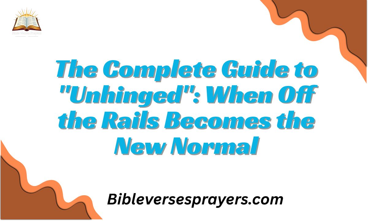 The Complete Guide to "Unhinged": When Off the Rails Becomes the New Normal