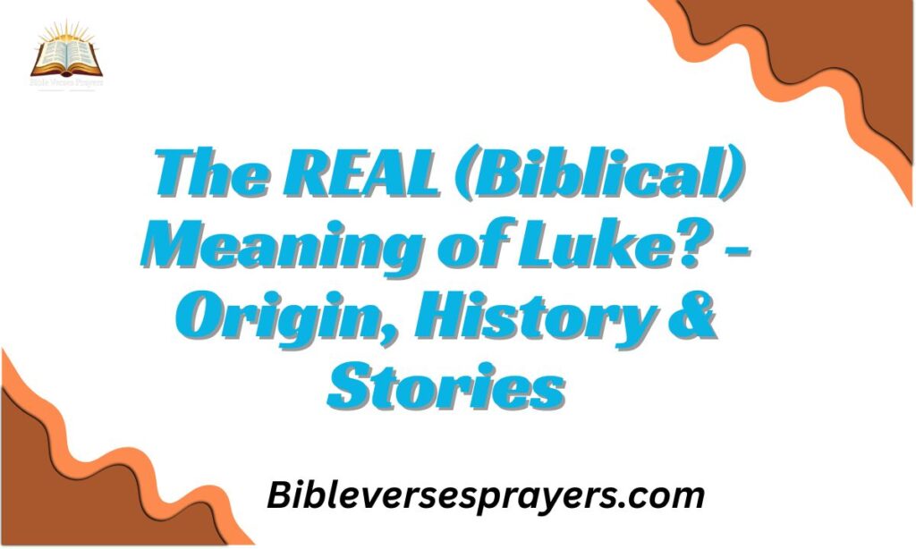 The REAL (Biblical) Meaning of Luke? – Origin, History & Stories