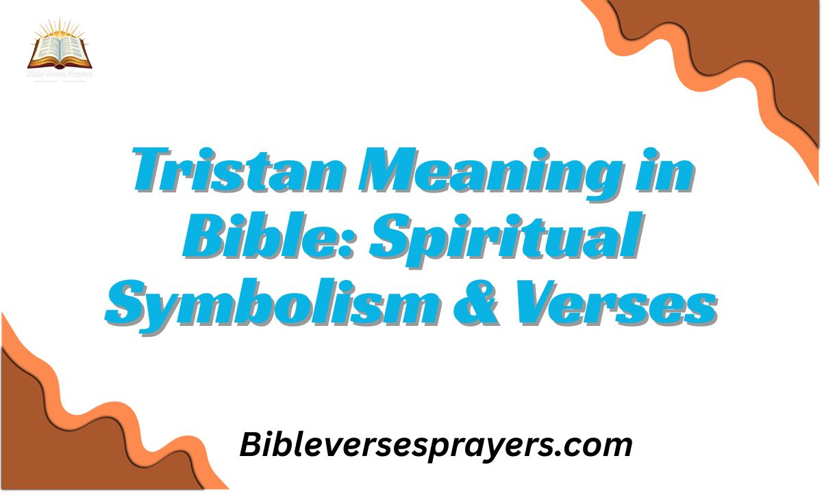 Tristan Meaning in Bible: Spiritual Symbolism & Verses