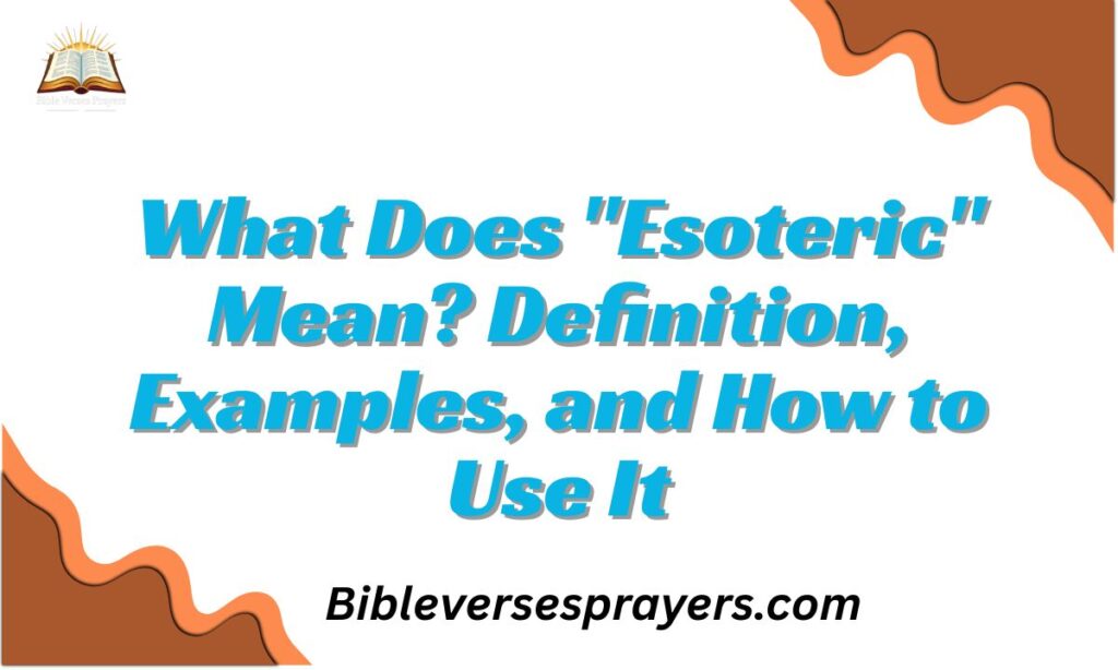 What Does “Esoteric” Mean? Definition, Examples, and How to Use It